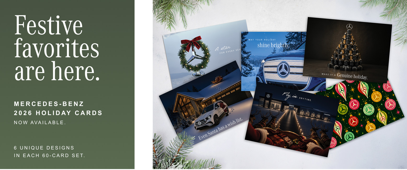 Festive favorites are here. Mercedes-Benz 2026 holiday cards, now available — six unique designs in each 60-card set, shown fanned out: a gift-box wreath, a snow-covered grille, an ornament tree, a GLE at a winter lodge, a dealership at night, and a pattern of Mercedes-Benz ornaments.
